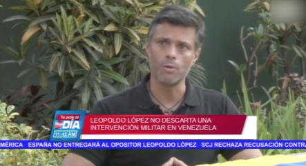 Leopoldo López No Descarta Intervención Militar En Venezuela