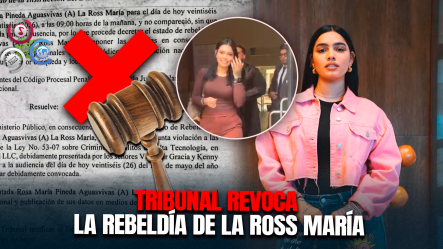 Tribunal Levanta Declaratoria De Rebeldía Contra La Ross María