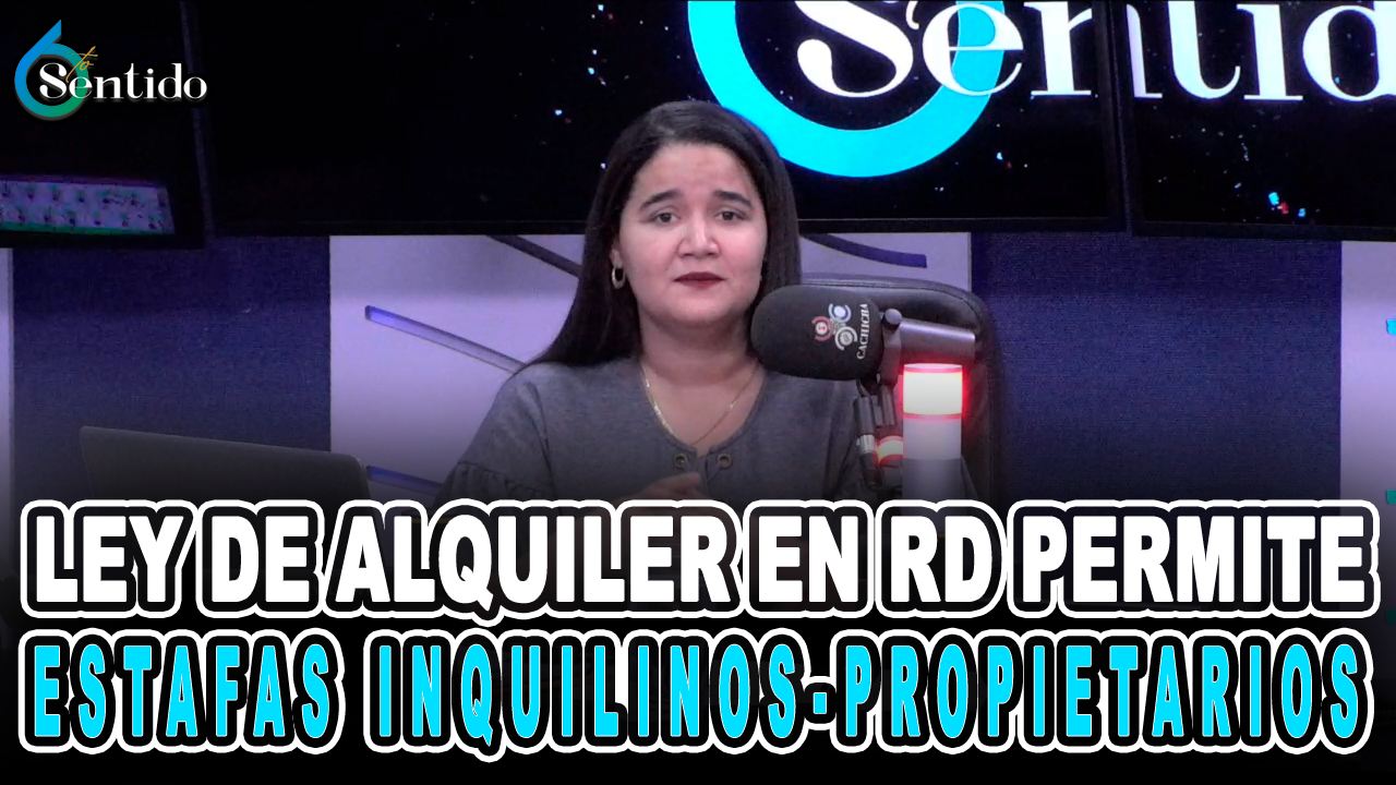 Ley De Alquiler En RD Permite Estafas Inquilinos-propietarios – 6to Sentido By Cachicha