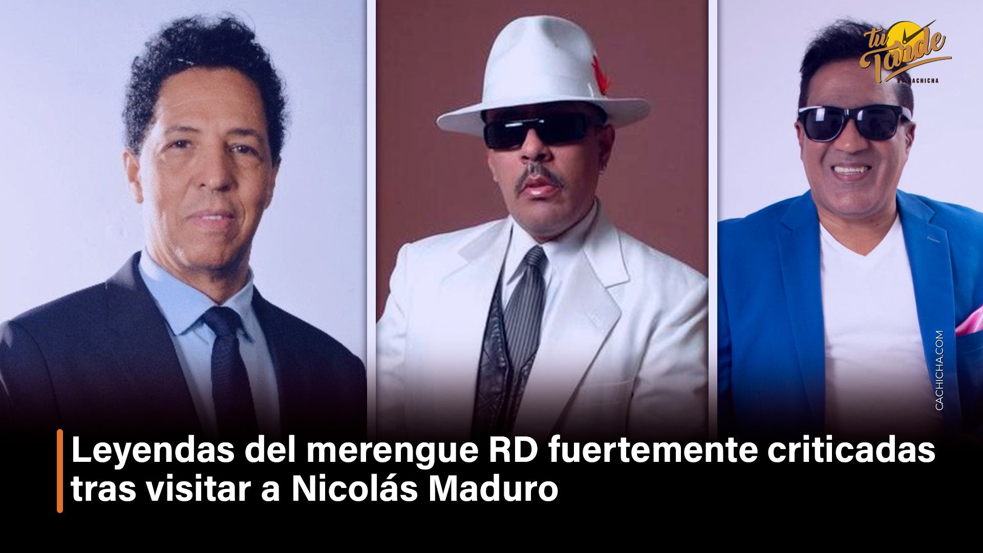 Leyendas Del Merengue RD Fuertemente Criticadas Tras Visitar A Nicolás Maduro  – Tu Tarde By Cachicha