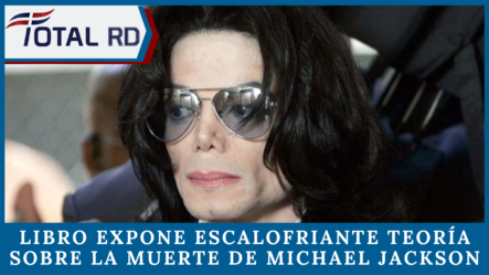 Libro Expone Escalofriante Teoría Sobre La Muerte De Michael Jackson
