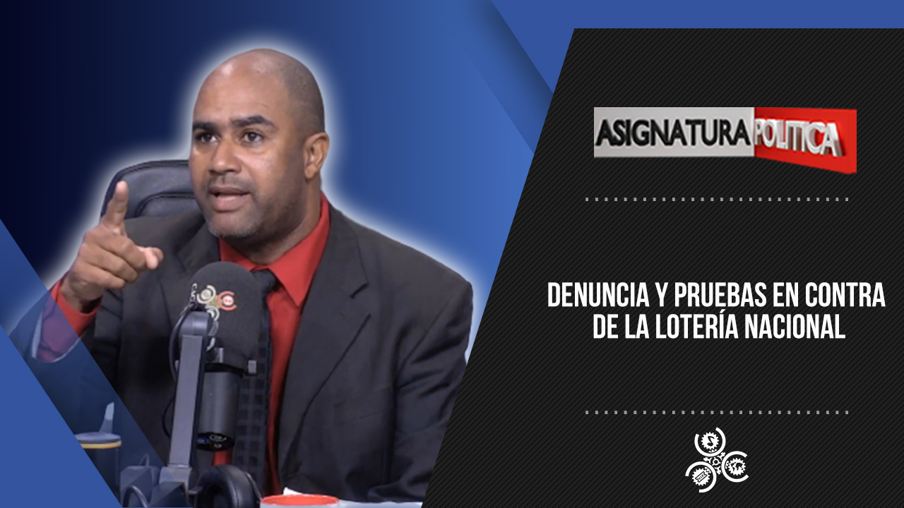 Denuncia Y Pruebas En Contra De La Lotería Nacional | Asignatura Política