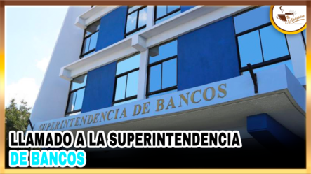 Llamado A La Superintendencia De Bancos | Tu Mañana By Cachicha