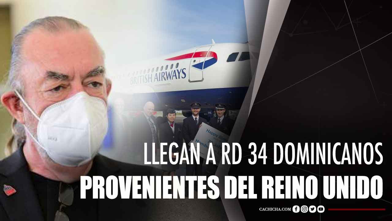 Llegan A RD 34 Dominicanos Provenientes Del Reino Unido