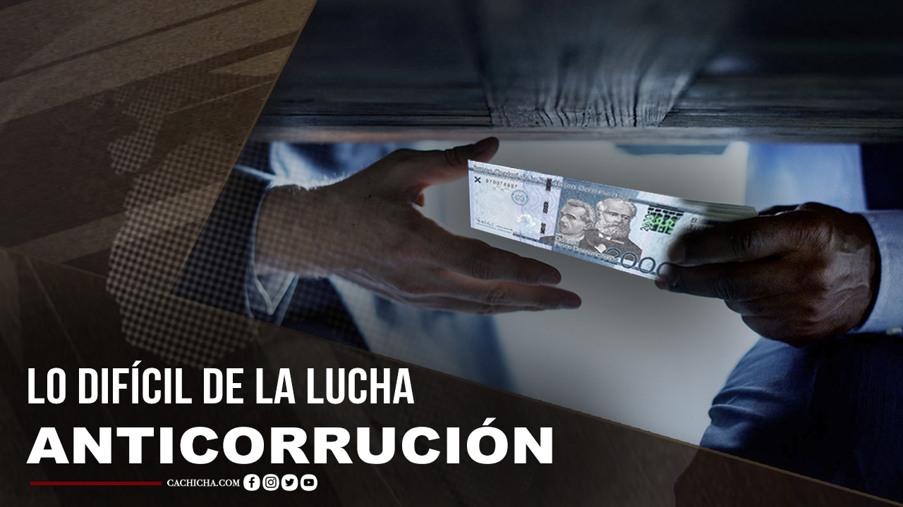 Lo Difícil De La Lucha Anticorrupción