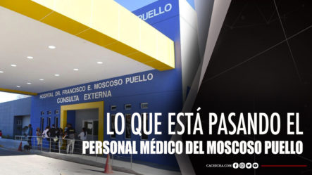 Personal Médico Del Moscoso Puello Deberán Esperar Junio Y Diciembre Del 2021 Para Cobrar Incentivos