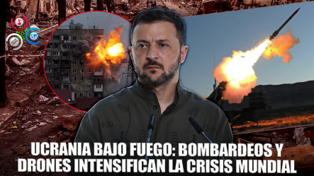 “Los Bombardeos No Cesan En Ucrania Y Crece La Tensión Mundial”