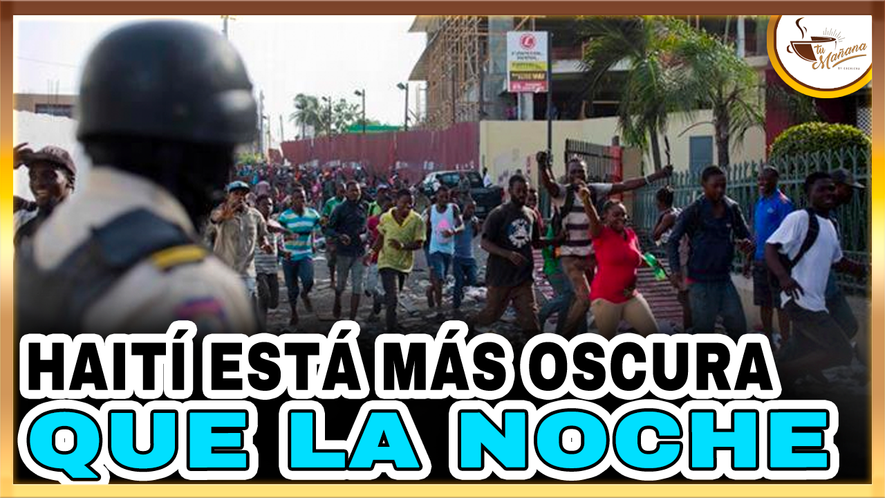 Los Dias De Haití Están Más Oscuros Que La Noche | Tu Mañana By Cachicha