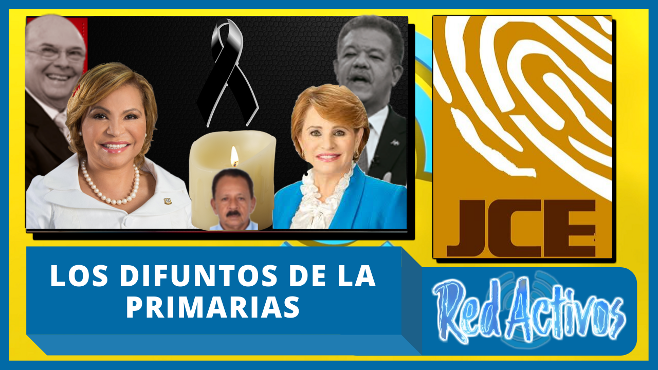 Los Difuntos De Las Primarias Entre El PLD Y El PRM