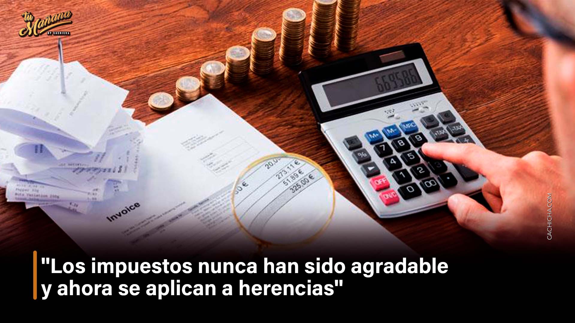 ”Los Impuestos No Son Agradable Y  Ahora Se Aplican A Herencias” | Tu Mañana By Cachicha