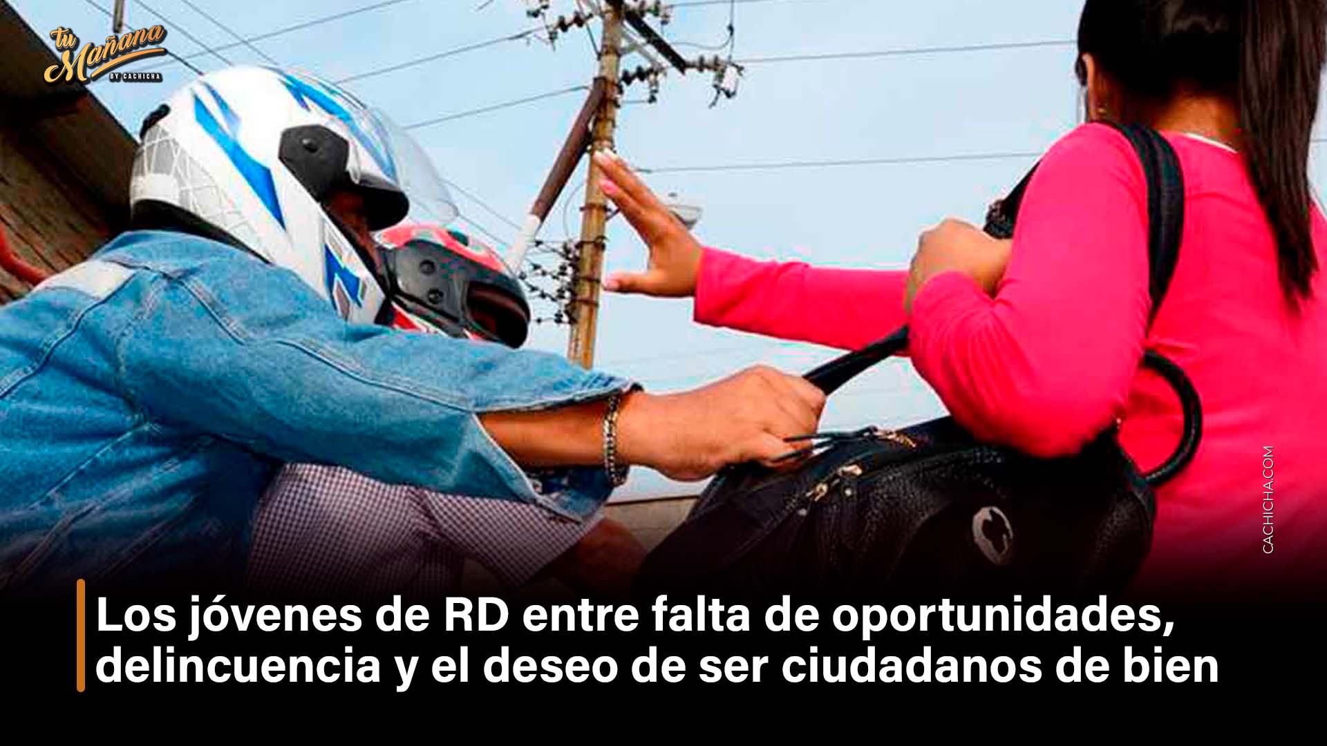 Los Jóvenes De RD Entre Falta De Oportunidades, Delincuencia Y El Deseo De Ser Ciudadanos De Bien | Tu Mañana By Cachicha