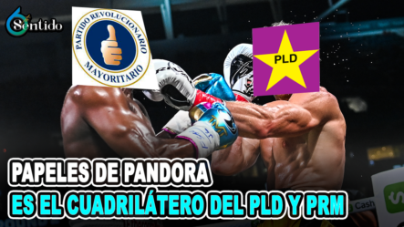 Los Papeles De Pandora Es El Cuadrilátero Del PLD Y PRM | 6to Sentido