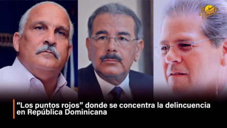 “Los Puntos Rojos” Donde Se Concentra La Delincuencia En República Dominicana | Tu Tarde By Cachicha