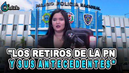 Los Retiros De La PN Y Sus Antecedentes – 6to Sentido By Cachicha