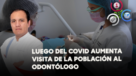 Luego Del COVID Aumenta Visita De La Población Al Odontólogo