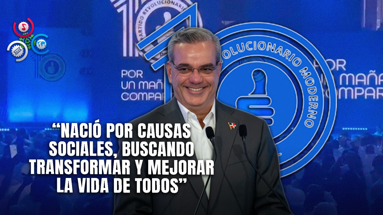 Luis Abinader “El PRM Fue Creado Para Ser La Nueva Aurora De Esperanza Para El País”