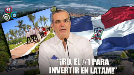 Luis Abinader: RD, El Mejor Destino De Inversión En Latinoamérica