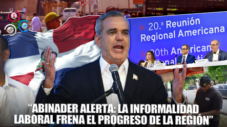 Luis Abinader Define La Informalidad Laboral Como Uno De Los Grandes Retos De La Región
