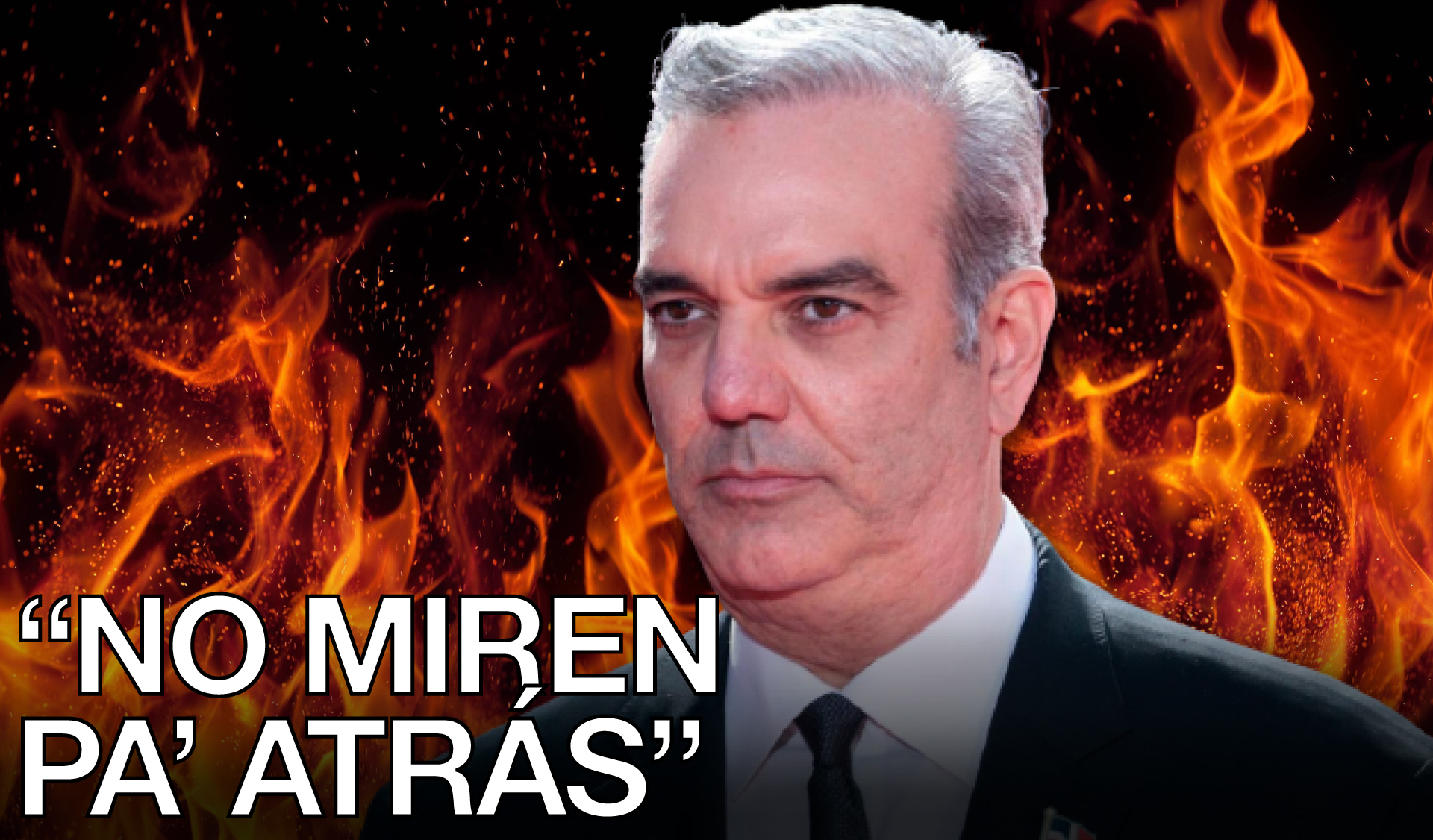 ¿Luis Abinader Desesperado Por No Perder El Poder? | “NO MIREN PA’ ATRÁS” 