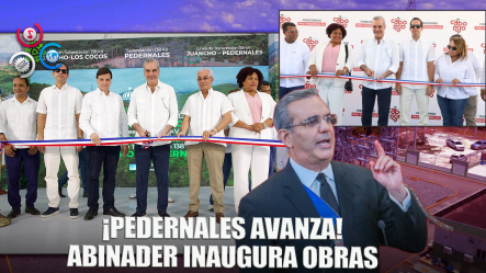 Luis Abinader Impulsa Desarrollo En Pedernales Con Tres Obras Clave