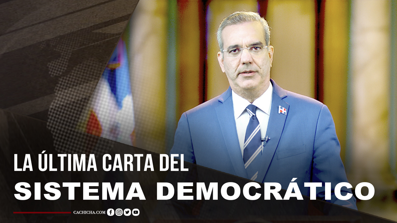 Luis Abinader La Última Carta Del Sistema Democrático