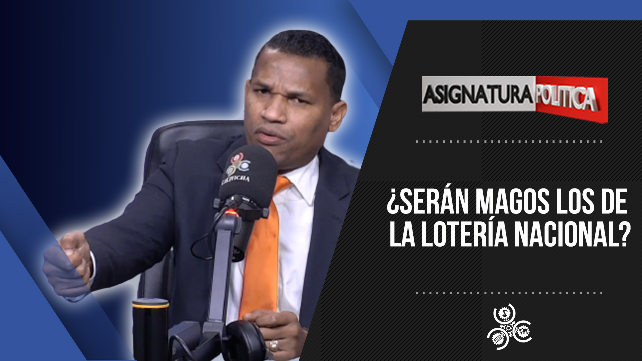 ¿Serán Magos Los De La Lotería Nacional? | Asignatura Política