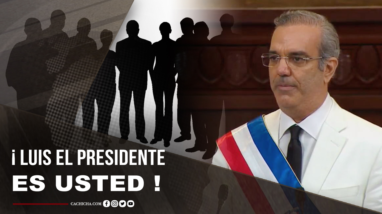 ¡Luis Hágale Saber Que El Presidente Es Usted!