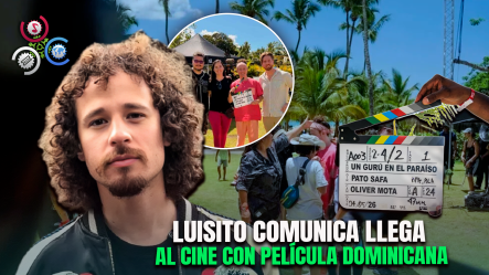 Luisito Comunica Debuta En El Cine Con Película Dominicana “Un Gurú En El Paraíso”