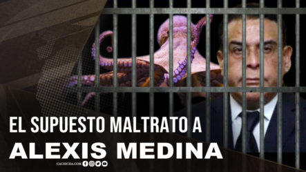Analizan El Supuesto Maltrato A Alexis Medina En Prisión