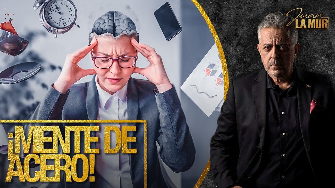 ¡MENTE DE ACERO! (La Mur Explica Pasos A Seguir Para Enfrentar Con Éxito Los Desafíos De La Vida)
