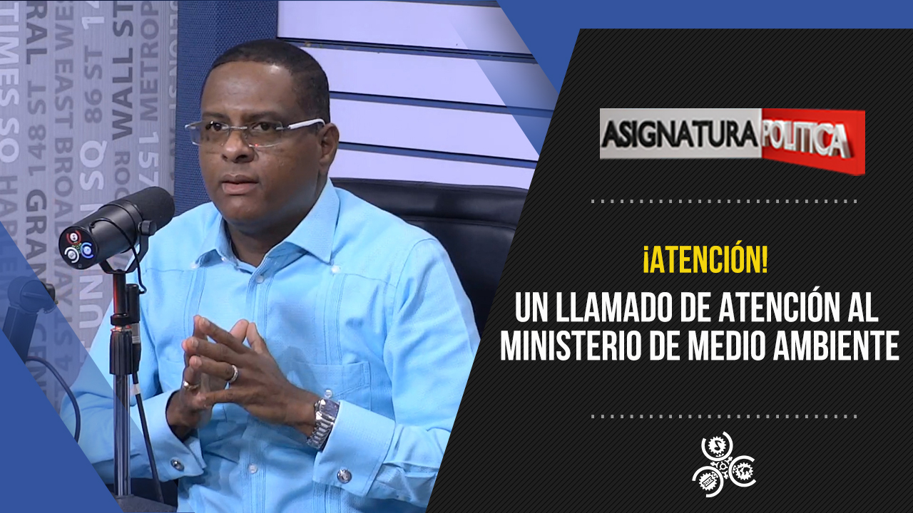 Un Llamado De Atención Al Ministerio De Medio Ambiente | Asignatura Política