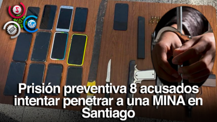 Prisión Preventiva A 8 Acusados De Intentar Penetrar A Una Mina En Santiago