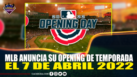 MLB Anuncia Su Opening De Temporada El 7 De Abril 2022 – Curvas Deportivas By Cachicha