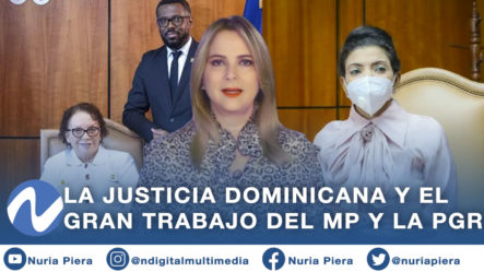El Comentario De Nuria Piera Sobre La Justicia Dominicana Y El Gran Trabajo Del MP Y La PGR Contra Los Corruptos