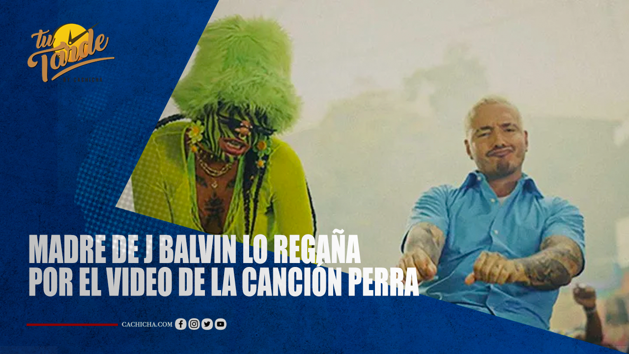 Madre De J Balvin Lo Regaña Por El Video De La Canción Perra | Tu Tarde