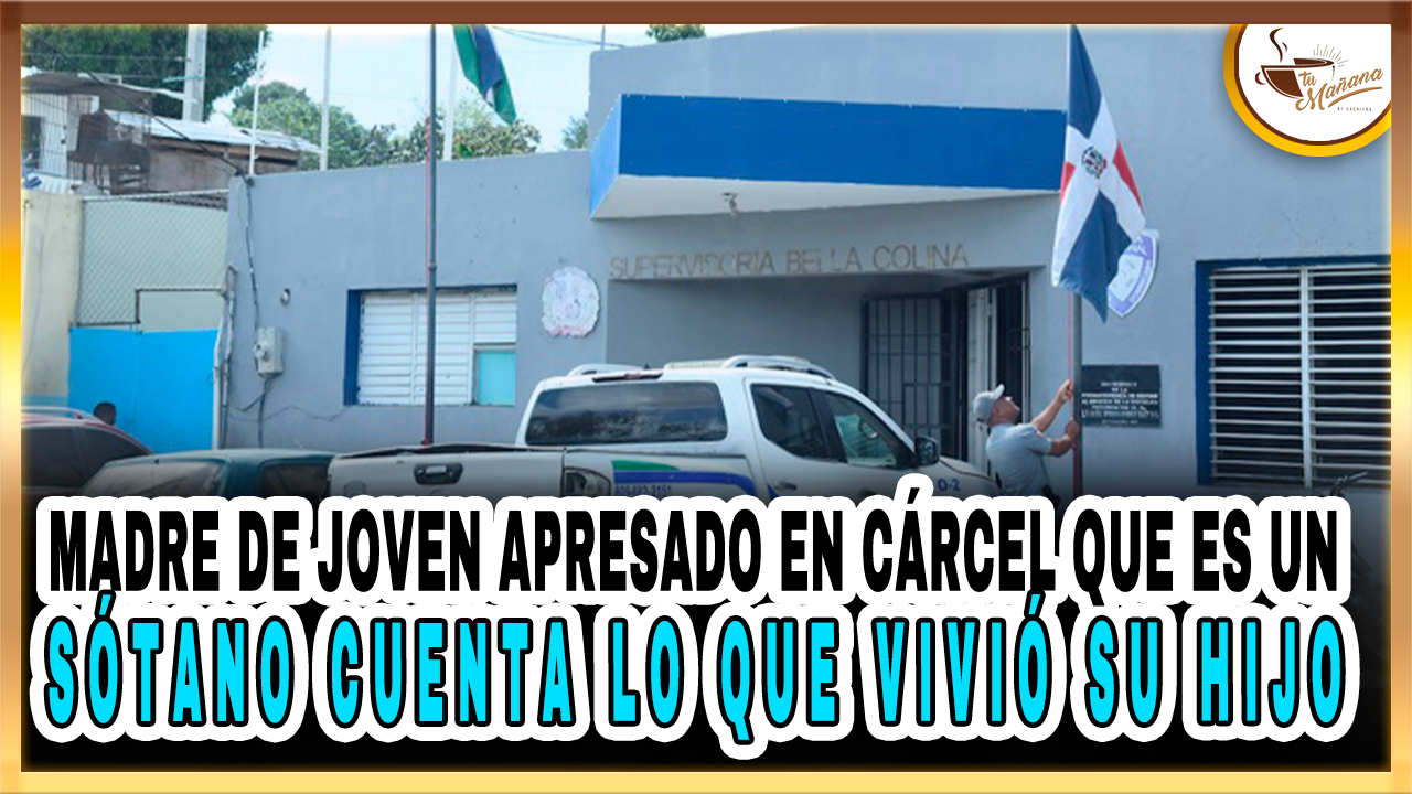 Madre De Joven Apresado En Cárcel Que Es Un Sótano Cuenta Lo Que Vivió Su Hijo – Tu Mañana By Cachicha