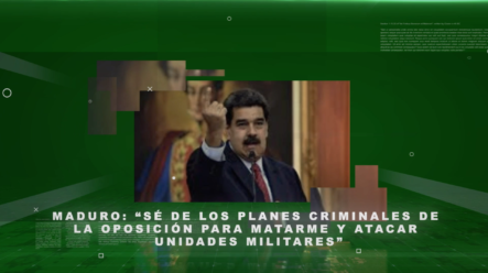 Maduro: “Sé De Los Planes Criminales De La Oposición Para Matarme Y Atacar Unidades Militares”