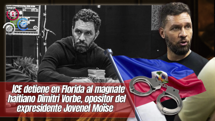 Magnate Haitiano Dimitri Vorbe Es Arrestado Por El ICE En Miami