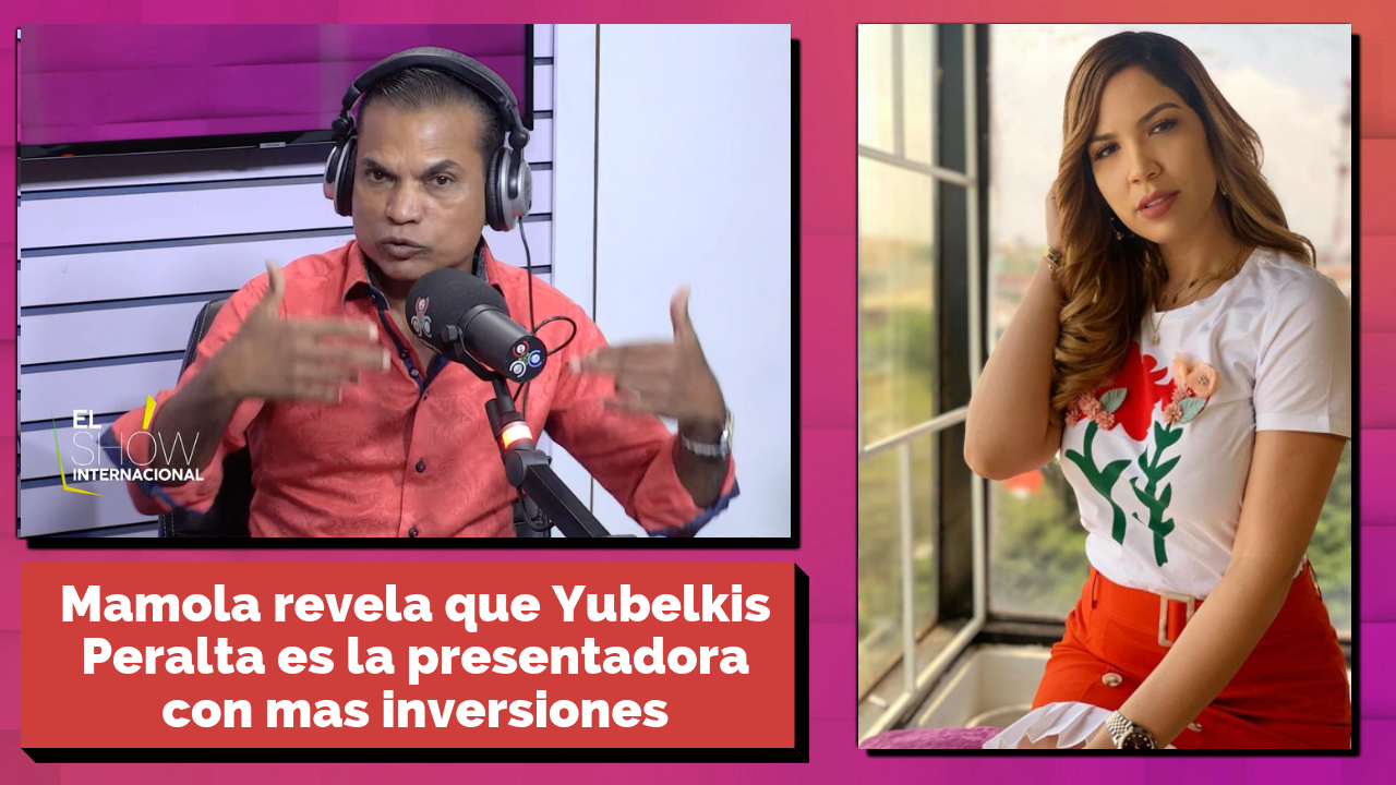 Mamola Revela Que Yubelkis Peralta Es La Presentadora Con Más Inversiones