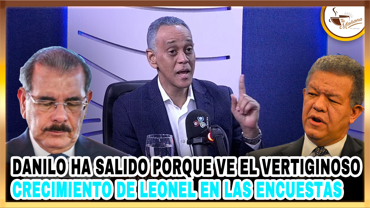 Manolo Pichardo: “Danilo Ha Salido Porque Ve El Vertiginoso Crecimiento De Leonel En Las Encuestas” | Tu Mañana By Cachicha