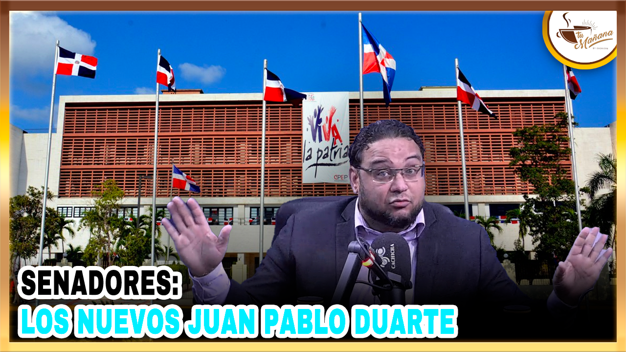 Manuel Cruz:  “Senadores, Los Nuevos Juan Pablo Duarte” | Tu Mañana By Cachicha