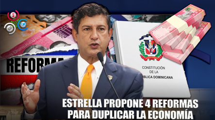 Manuel Estrella Propone 4 Reformas Clave Para El Crecimiento