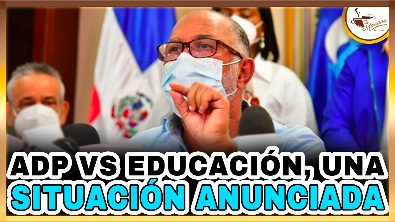 Manuel Rojas – ADP Vs Educación, Crónica De Un Situación Anunciada | Tu Mañana By Cachicha