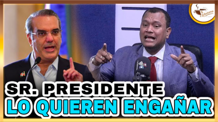 Manuel Rojas: “Sr. Presidente, Lo Quieren Engañar” | Tu Mañana By Cachicha