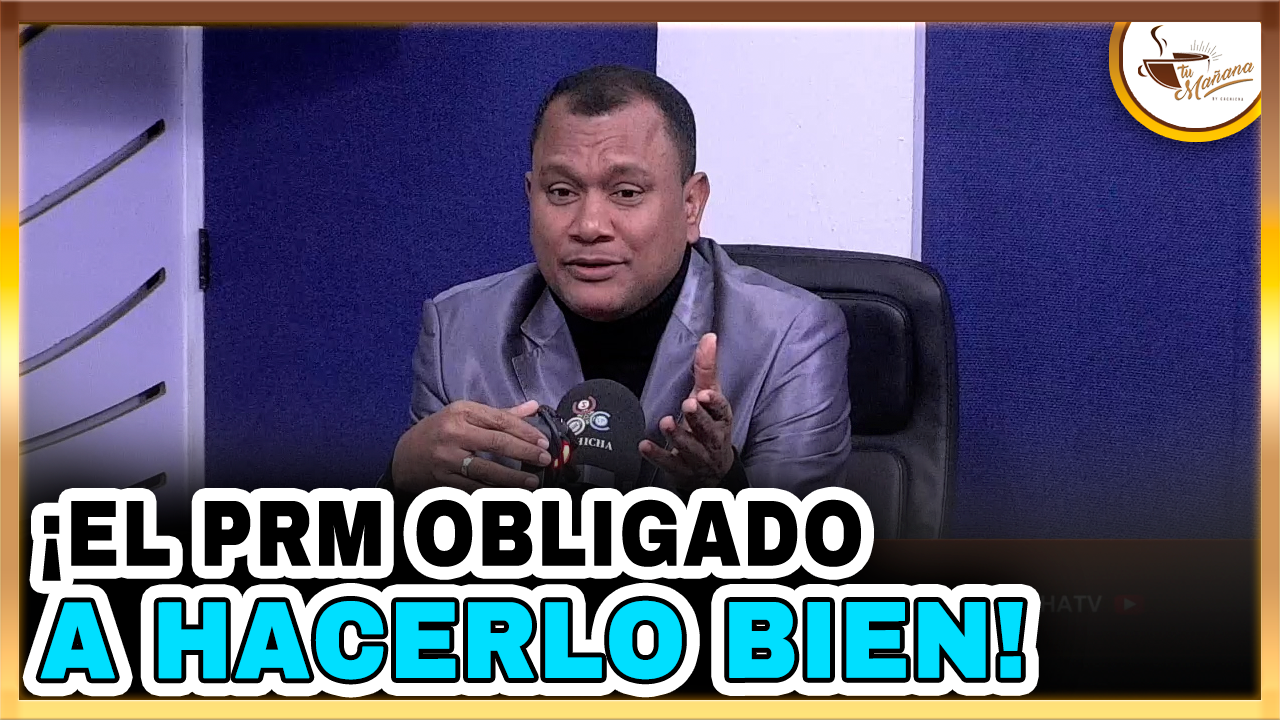 Manuel Rojas – ¡El PRM Obligado A Hacerlo Bien! | Tu Mañana By Cachicha