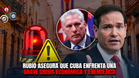 Marco Rubio Afirma Que Cuba Atraviesa Una Grave Crisis: “Ese País Está En Serios Problemas”,