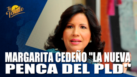 Margarita Cedeño, La Nueva Penca Del PLD – Tu Tarde By Cachicha
