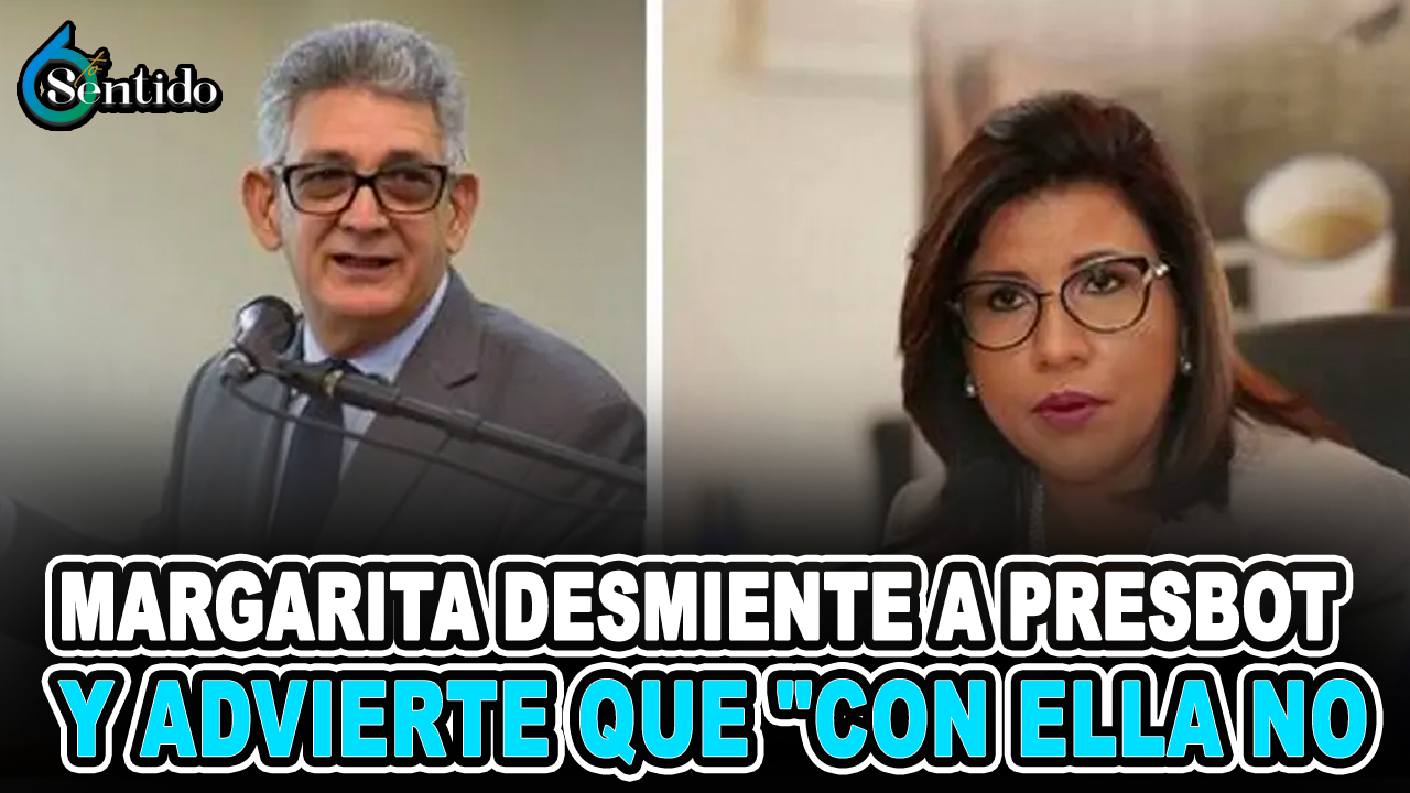 Margarita Desmiente A Presbot Y Advierte Que “con Ella No | 6to Sentido
