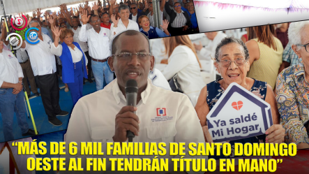 Más De 6 Mil Personas Serán Beneficiadas Con Títulos De Propiedad En Santo Domingo Oeste