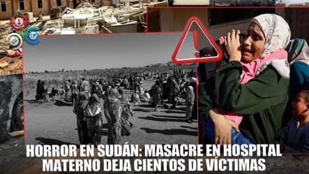 Masacre En Sudán: Al Menos 460 Muertos En Un Ataque A Un Hospital Materno